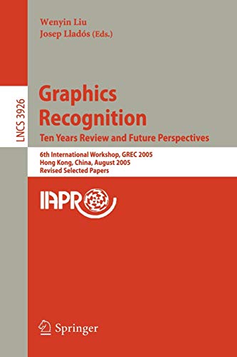 Graphics Recognition. Ten Years Review and Future Perspectives: 6th International Workshop, GREC 2005, Hong Kong, China, August 25-26, 2005, Revised ... Notes in Computer Science, 3926, Band 3926)