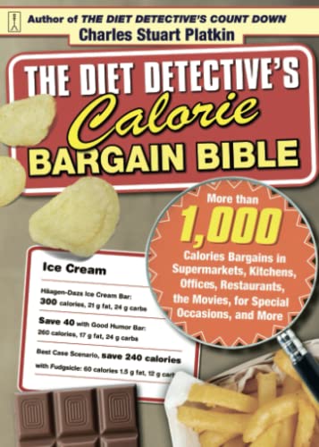 The Diet Detective's Calorie Bargain Bible: More than 1,000 Calorie Bargains in Supermarkets, Kitchens, Offices, Restaurants, the Movies, for Special Occasions, and More