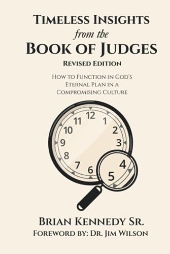 Timeless Insights from the Book of Judges: How to Function in God’s Eternal Plan in a Compromising Culture