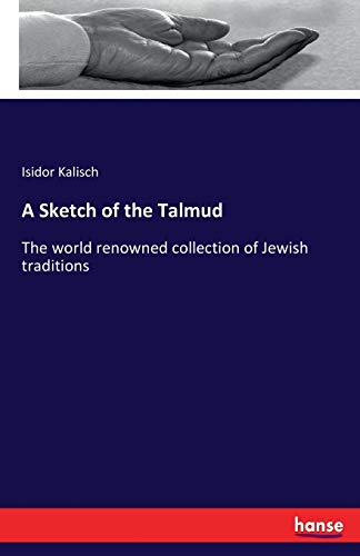 A Sketch of the Talmud: The world renowned collection of Jewish traditions