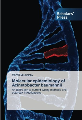 Molecular epidemiology of Acinetobacter baumannii: An approach to current typing methods and outbreak investigations