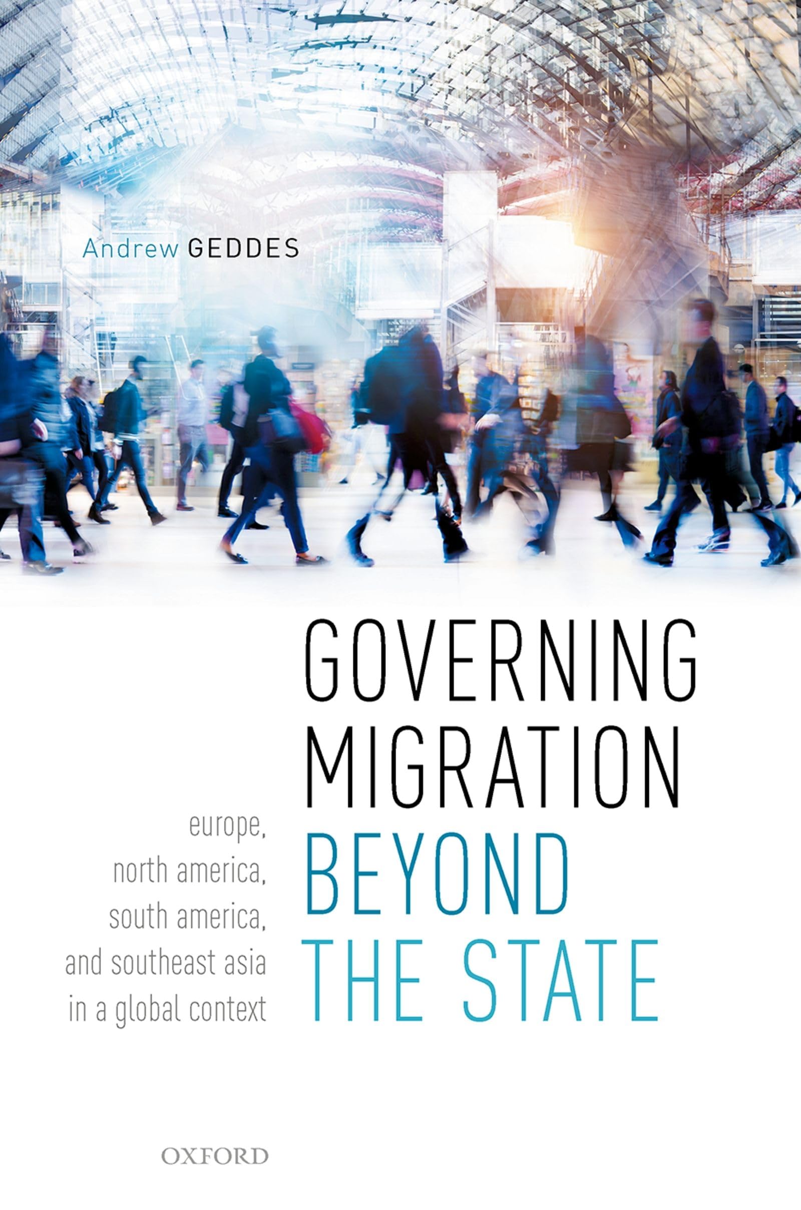 GOVERNING MIGRATION BEYOND STATE C: Europe, North America, South America, and Southeast Asia in a Global Context