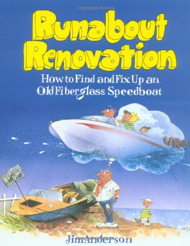 Runabout Renovation: How to Find and Fix Up an Old Fiberglass Speedboat: How to Find and Fix Up and Old Fiberglass Speedboat