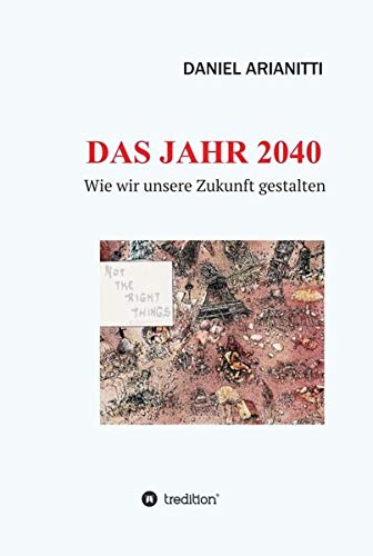 DAS JAHR 2040: Wie wir unsere Zukunft gestalten
