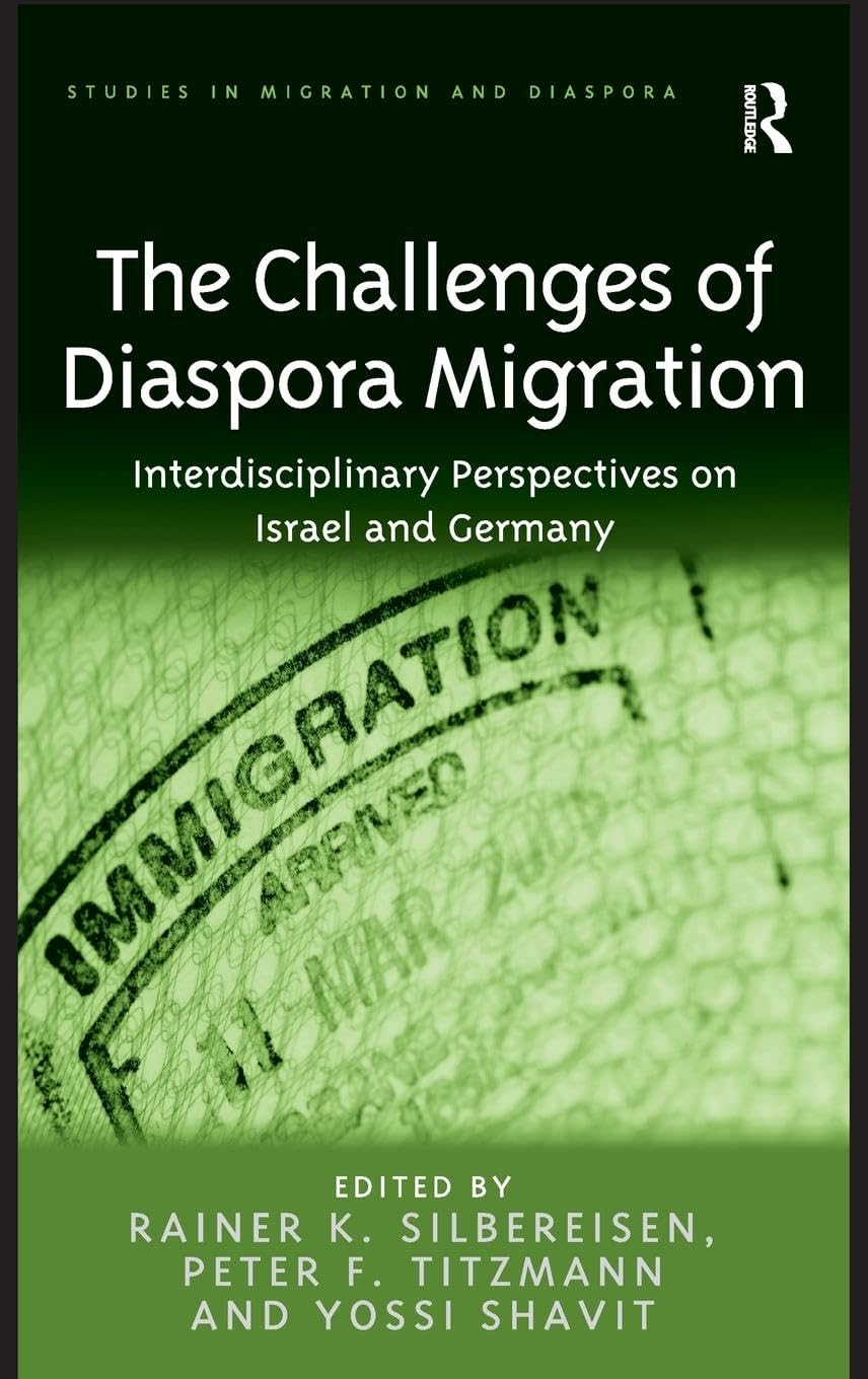 The Challenges of Diaspora Migration: Interdisciplinary Perspectives on Israel and Germany (Studies in Migration and Diaspora)