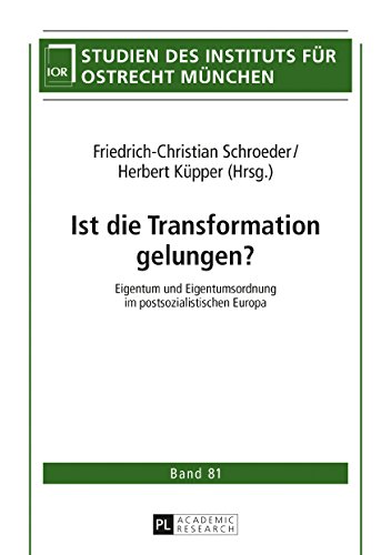 Ist die Transformation gelungen?: Eigentum und Eigentumsordnung im postsozialistischen Europa (Studien des Instituts für Ostrecht München)