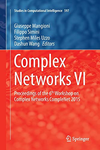 Complex Networks VI: Proceedings of the 6th Workshop on Complex Networks CompleNet 2015 (Studies in Computational Intelligence, Band 597)
