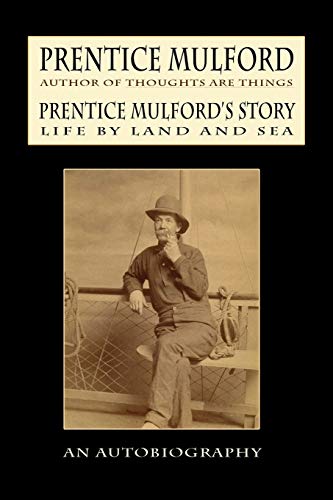 Prentice Mulford's Story: Life By Land and Sea