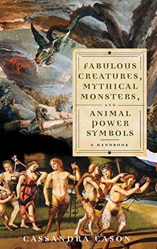 Fabulous Creatures, Mythical Monsters, and Animal Power Symbols: A Handbook