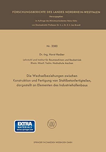 Die Wechselbeziehungen zwischen Konstruktion und Fertigung von Stahlbetonfertigteilen, dargestellt an Elementen des Industriehallenbaus: Mit online ... des Landes Nordrhein-Westfalen)