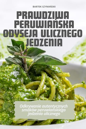PRAWDZIWA PERUWIA¿SKA ODYSEJA ULICZNEGO JEDZENIA
