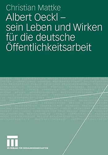 Albert Oeckl - sein Leben und Wirken für die deutsche Öffentlichkeitsarbeit (Organisationskommunikation)