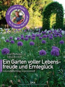 Ein Garten voller Lebensfreude und Ernteglück: naturnah, vielfältig, experimentell