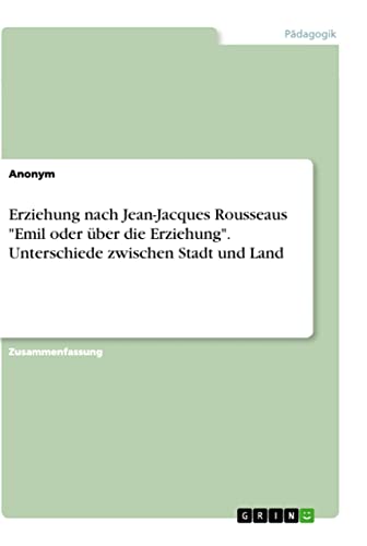 Erziehung nach Jean-Jacques Rousseaus Emil oder über die Erziehung. Unterschiede zwischen Stadt und Land