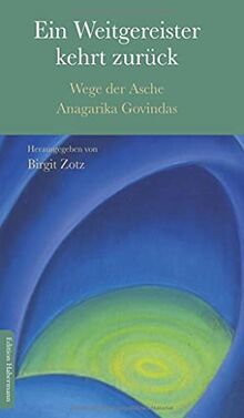 Ein Weitgereister kehrt zurück: Wege der Asche Anagarika Govindas