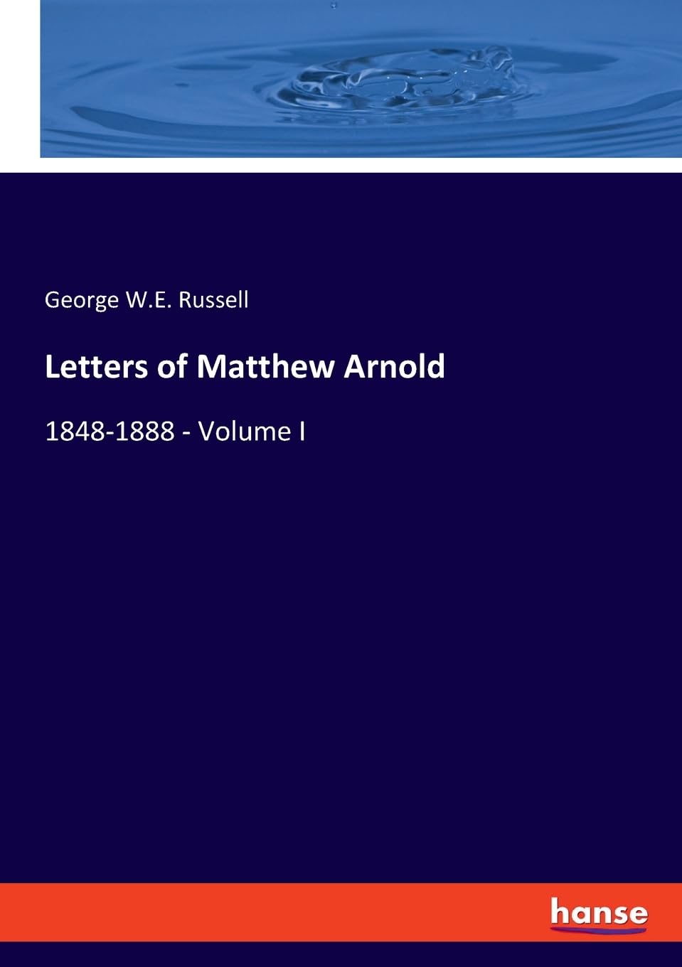 Letters of Matthew Arnold: 1848-1888 - Volume I