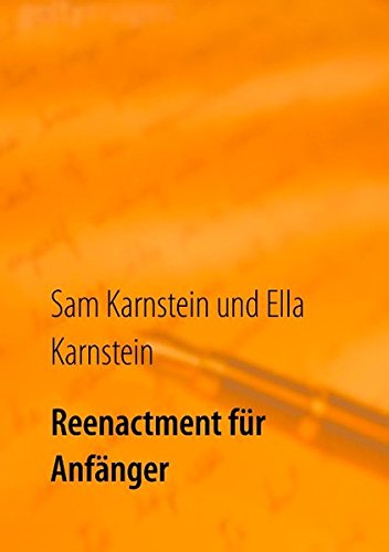 Reenactment für Anfänger: Ein einfacher Leitfaden für den Einstieg in ein faszinierendes Hobby.