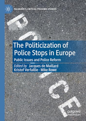 The Politicization of Police Stops in Europe: Public Issues and Police Reform (Palgrave's Critical Policing Studies)