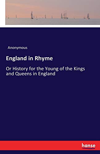 England in Rhyme: Or History for the Young of the Kings and Queens in England