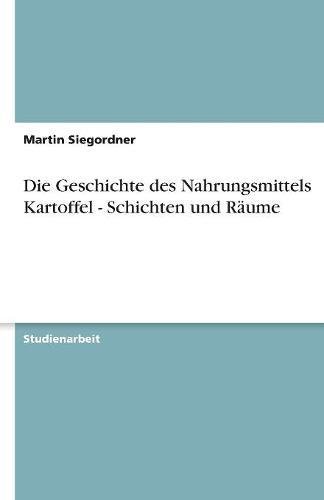 Die Geschichte des Nahrungsmittels Kartoffel - Schichten und Räume