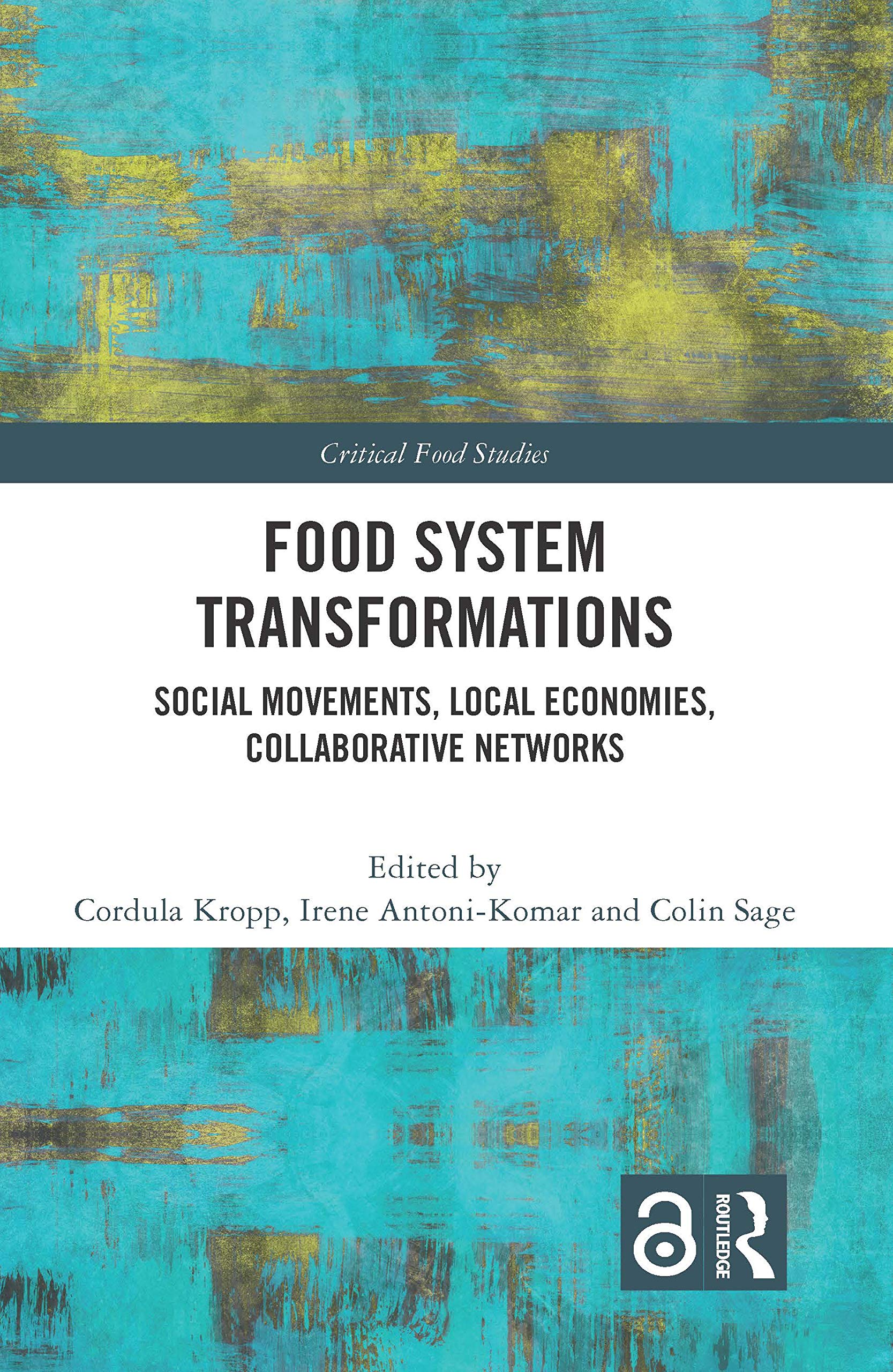 Food System Transformations: Social Movements, Local Economies, Collaborative Networks (Critical Food Studies)