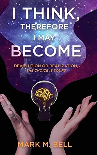 I Think, Therefore I May Become: Devolution or Realization, the Choice is Yours