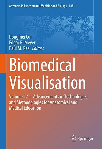 Biomedical Visualisation: Volume 17 ‒ Advancements in Technologies and Methodologies for Anatomical and Medical Education (Advances in Experimental Medicine and Biology, 1431, Band 17)