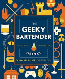 The Geeky Bartender Drinks: Real-Life Recipes for Your Favorite Fantasy Cocktails: Real-Life Recipes for Fantasy Cocktails (Geeky Chef)