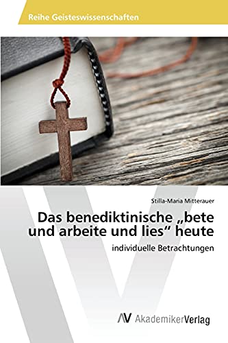 Das benediktinische „bete und arbeite und lies“ heute: individuelle Betrachtungen
