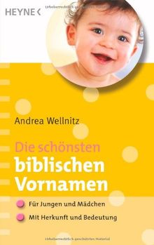 Die schönsten biblischen Vornamen: - Für Jungen und Mädchen - - Mit Herkunft und Bedeutung