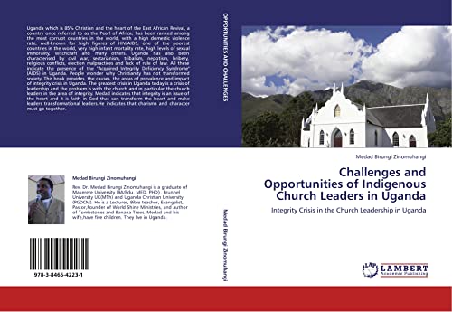 Challenges and Opportunities of Indigenous Church Leaders in Uganda: Integrity Crisis in the Church Leadership in Uganda