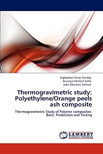 Thermogravimetric study: Polyethylene/Orange peels ash composite: Thermogravimetric Study of Polymer composites: Basic, Production and Testing