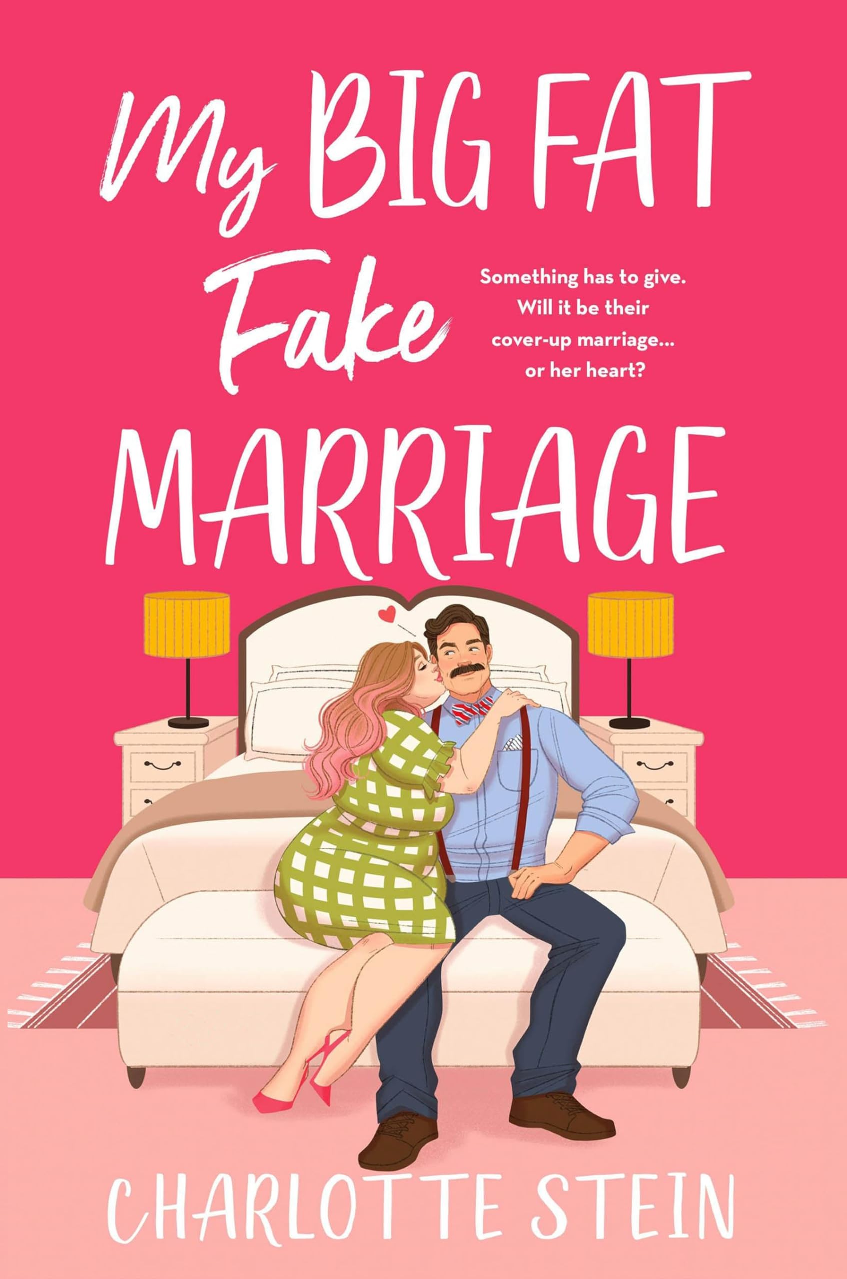 Charlotte Stein My Big Fat Fake Marriage, A Spicy, Hilarious And Heartwarming Rom-com