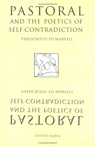 Pastoral and the Poetics of Self-Contradiction: Theocritus to Marvell