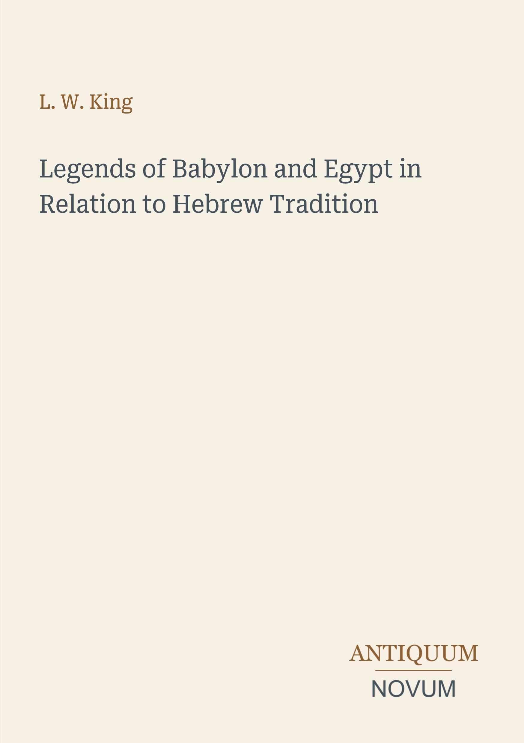 Legends of Babylon and Egypt in Relation to Hebrew Tradition