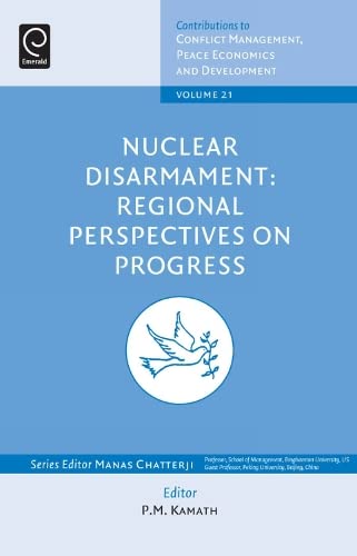 Nuclear Disarmament: Regional Perspectives on Progress (Contributions to Conflict Management, Peace Economics and Development, Band 21)