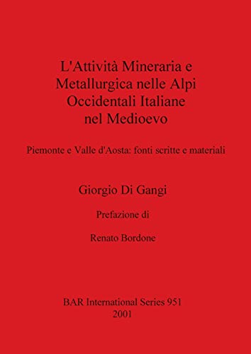 L'Attività Mineraria e Metallurgica nelle Alpi Occidentali Italiane nel Medioevo: Piemonte e Valle d'Aosta - fonti scritte e materiali (Contemporary Trends in European Social Sciences)
