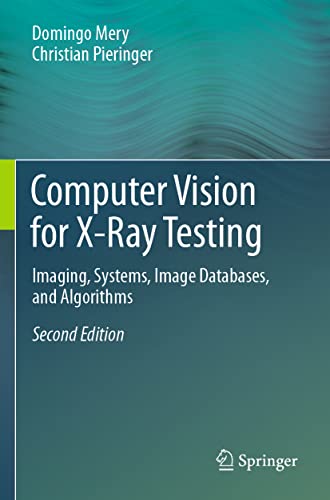 Domingo Mery Computer Vision For X-Ray Testing, Imaging, Systems, Image Databases, And Algorithms