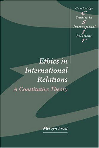 Ethics in International Relations: A Constitutive Theory (Cambridge Studies in International Relations, Band 45)