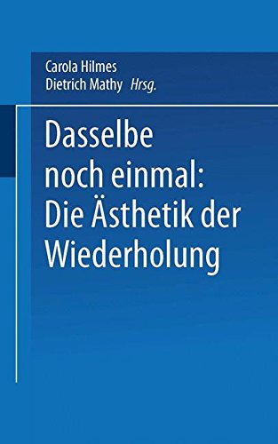 Dasselbe noch einmal: Die Ästhetik der Wiederholung (Kulturwissenschaftliche Studien Zur Deutschen Literatur)