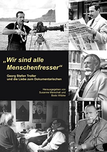 Wir sind alle Menschenfresser: Georg Stefan Troller und die Liebe zum Dokumentarischen