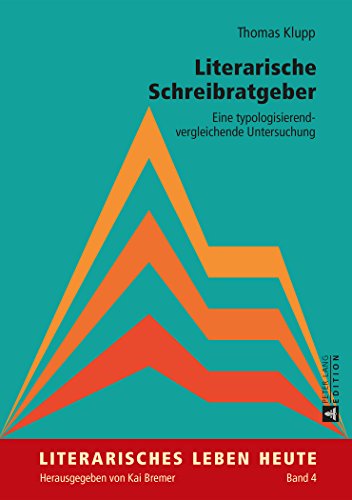 Literarische Schreibratgeber: Eine typologisierend-vergleichende Untersuchung (Literarisches Leben heute)