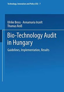 Bio-Technology Audit in Hungary. Guidelines, Implementation, Results (Technology, Innovation and Policy Vol. 7) (Technology, Innovation and Policy (ISI), 7, Band 7)