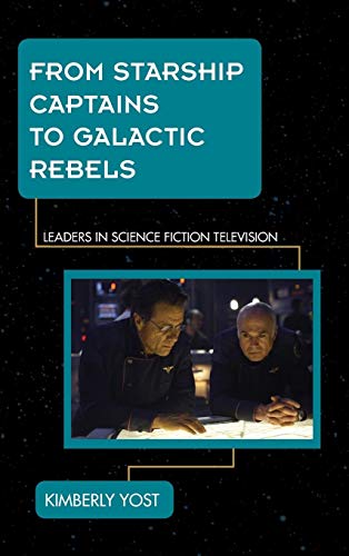 From Starship Captains to Galactic Rebels: Leaders in Science Fiction Television