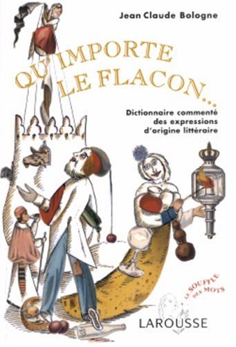 Qu'importe le flacon... : dictionnaire commenté des expressions d'origine littéraire