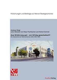 Aus Erfahrung gut – am Erfolg gescheitert?: Die Geschichte der Österreichischen AEG (1904–1996) (Forschungen und Beiträge zur Wiener Stadtgeschichte)