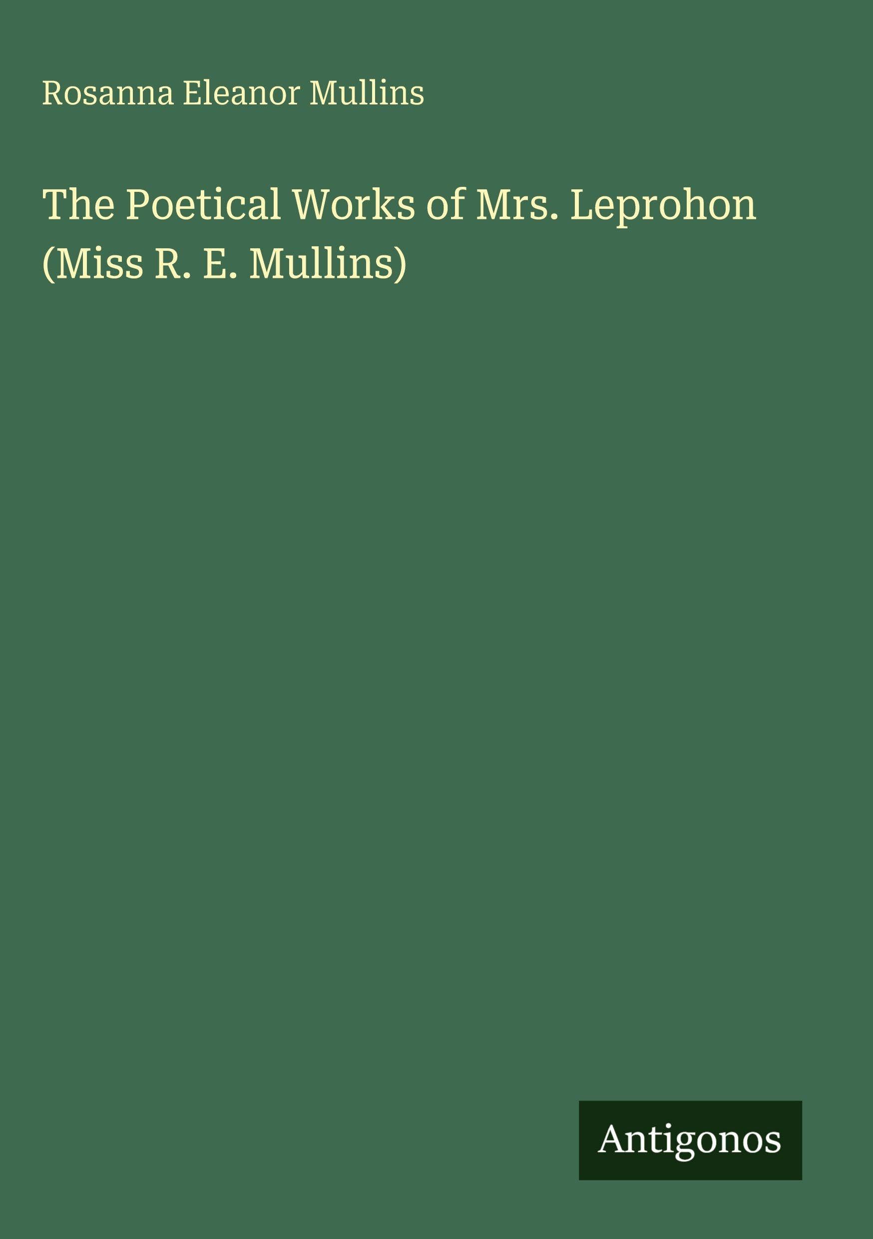 The Poetical Works of Mrs. Leprohon (Miss R. E. Mullins)