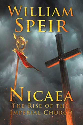 William Speir Nicaea - The Rise Of The Imperial Church