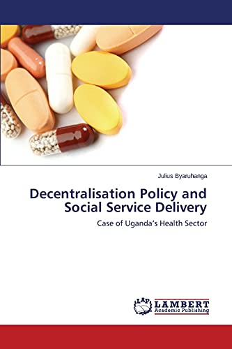 Decentralisation Policy and Social Service Delivery: Case of Uganda’s Health Sector