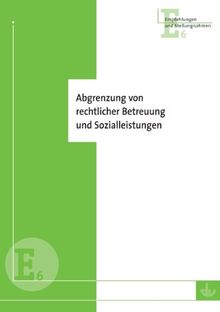 Abgrenzung von rechtlicher Betreuung und Sozialleistungen: Handreichung des Deutschen Vereins zur Abgrenzung von Tätigkeiten an der Schnittstelle ... Empfehlungen zur Kooperation der Beteiligten